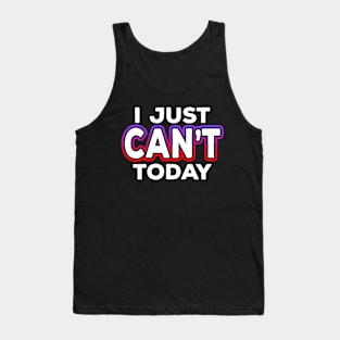 I Just Can't Today Tank Top